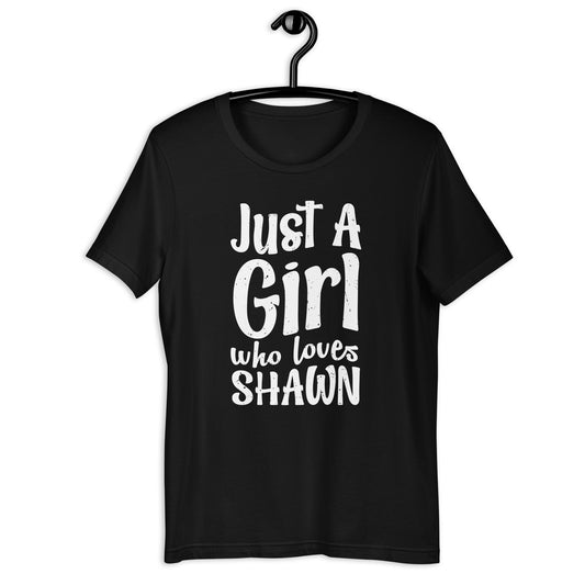 Just A Girl who loves SHAWN tee Cute SHAWN  Unisex t-shirt